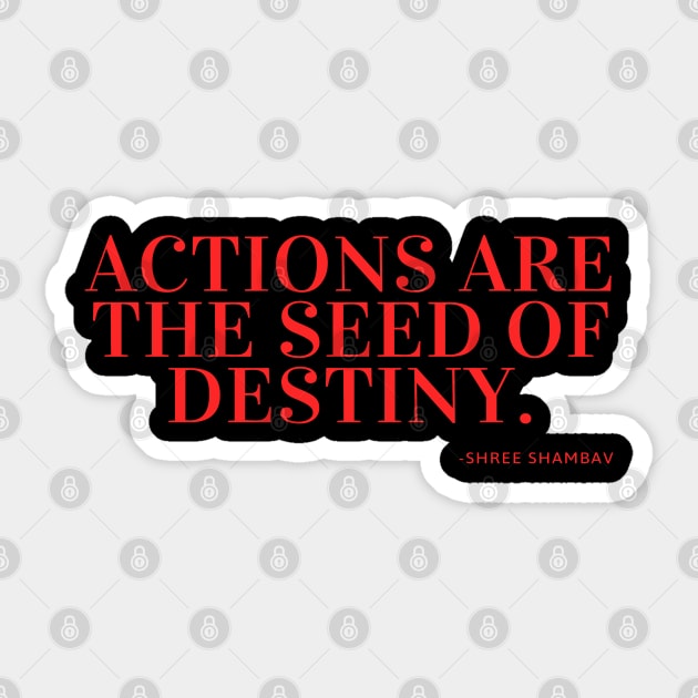 Actions are the seed of destiny. - Shree Shambav Sticker by Rechtop